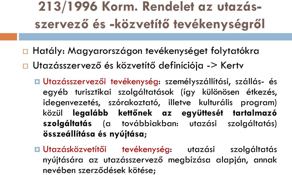 Kertv Utazásszervezői tevékenység: személyszállítási, szállás- és egyéb turisztikai szolgáltatások (így különösen étkezés, idegenvezetés, szórakoztató,