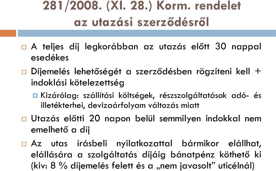 rögzíteni kell + indoklási kötelezettség Kizárólag: szállítási költségek, részszolgáltatások adó- és illetékterhei, devizaárfolyam