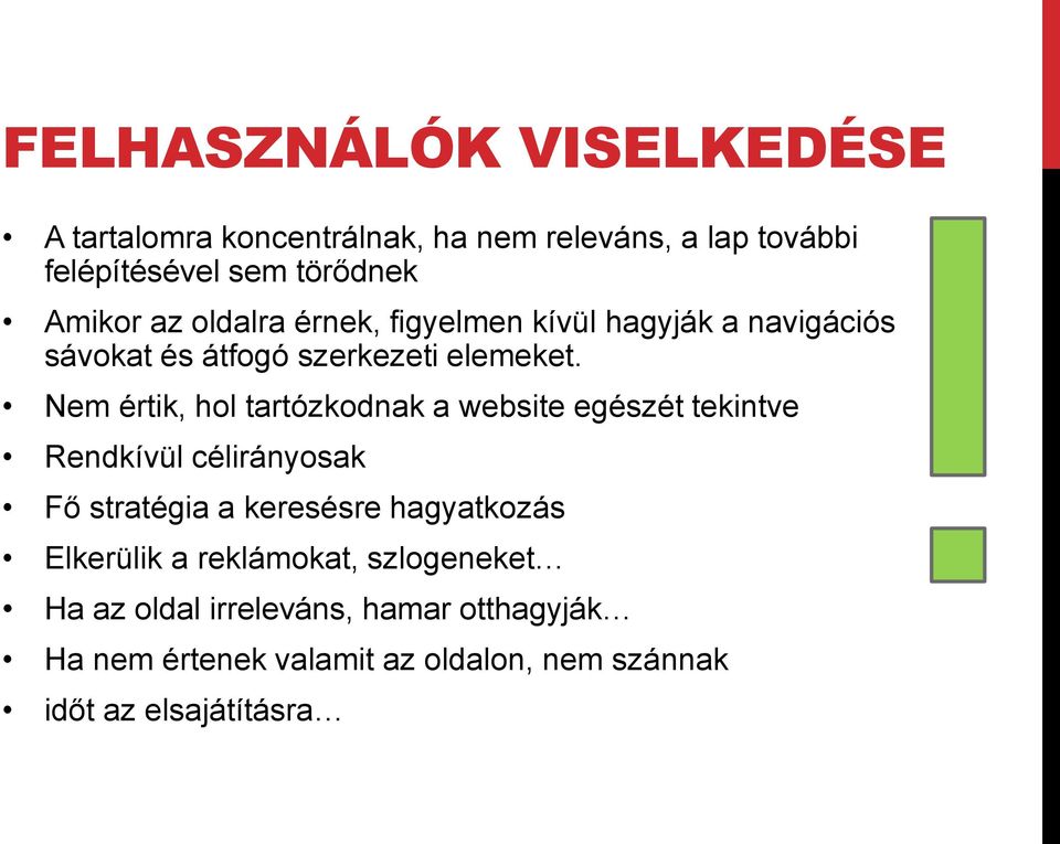 Nem értik, hol tartózkodnak a website egészét tekintve Rendkívül célirányosak Fő stratégia a keresésre hagyatkozás