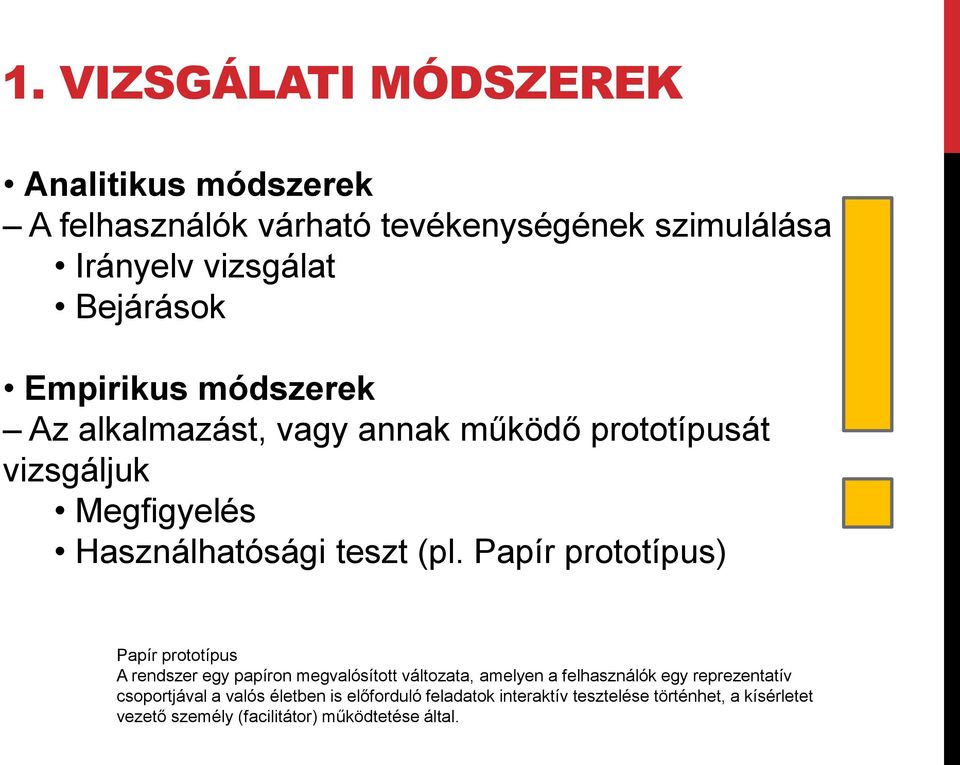 Papír prototípus) Papír prototípus A rendszer egy papíron megvalósított változata, amelyen a felhasználók egy reprezentatív