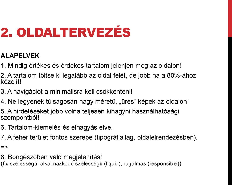 Ne legyenek túlságosan nagy méretű, üres képek az oldalon! 5. A hirdetéseket jobb volna teljesen kihagyni használhatósági szempontból! 6.