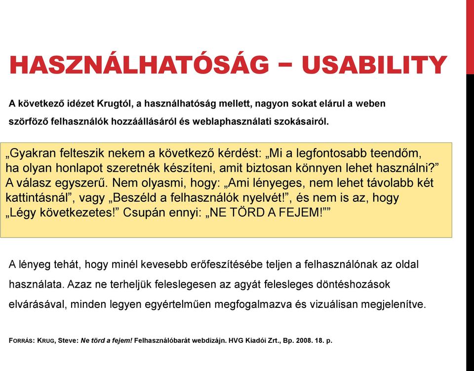 lehet teendőm, használni? A ha válasz olyan egyszerű. honlapot szeretnék Nem olyasmi, készíteni, hogy: amit Ami biztosan lényeges, könnyen nem lehet használni?