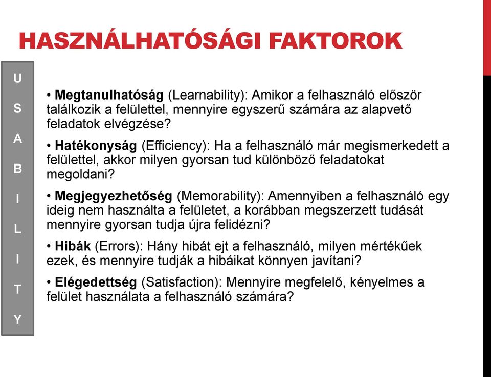 Megjegyezhetőség (Memorability): Amennyiben a felhasználó egy ideig nem használta a felületet, a korábban megszerzett tudását mennyire gyorsan tudja újra felidézni?