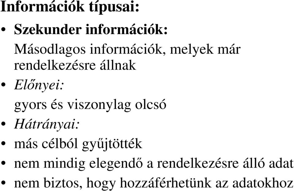 viszonylag olcsó Hátrányai: más célból győjtötték nem mindig