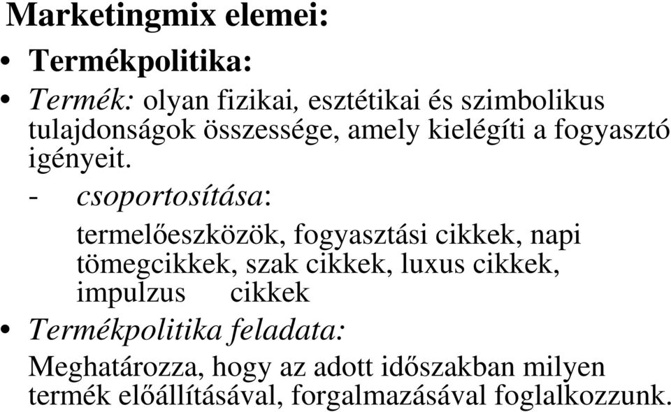 - csoportosítása: termelıeszközök, fogyasztási cikkek, napi tömegcikkek, szak cikkek, luxus