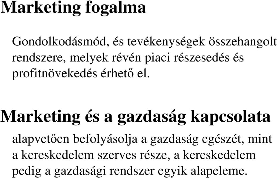 Marketing és a gazdaság kapcsolata alapvetıen befolyásolja a gazdaság