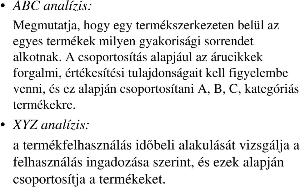 A csoportosítás alapjául az árucikkek forgalmi, értékesítési tulajdonságait kell figyelembe venni, és ez