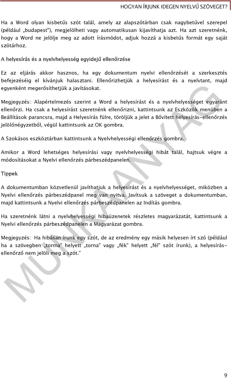 A helyesírás és a nyelvhelyesség egyidejű ellenőrzése Ez az eljárás akkor hasznos, ha egy dokumentum nyelvi ellenőrzését a szerkesztés befejezéséig el kívánjuk halasztani.