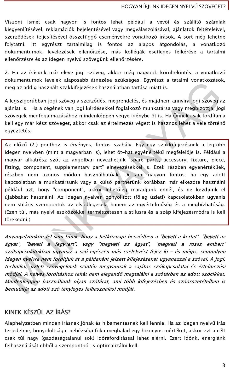 Itt egyrészt tartalmilag is fontos az alapos átgondolás, a vonatkozó dokumentumok, levelezések ellenőrzése, más kollégák esetleges felkérése a tartalmi ellenőrzésre és az idegen nyelvű szövegünk