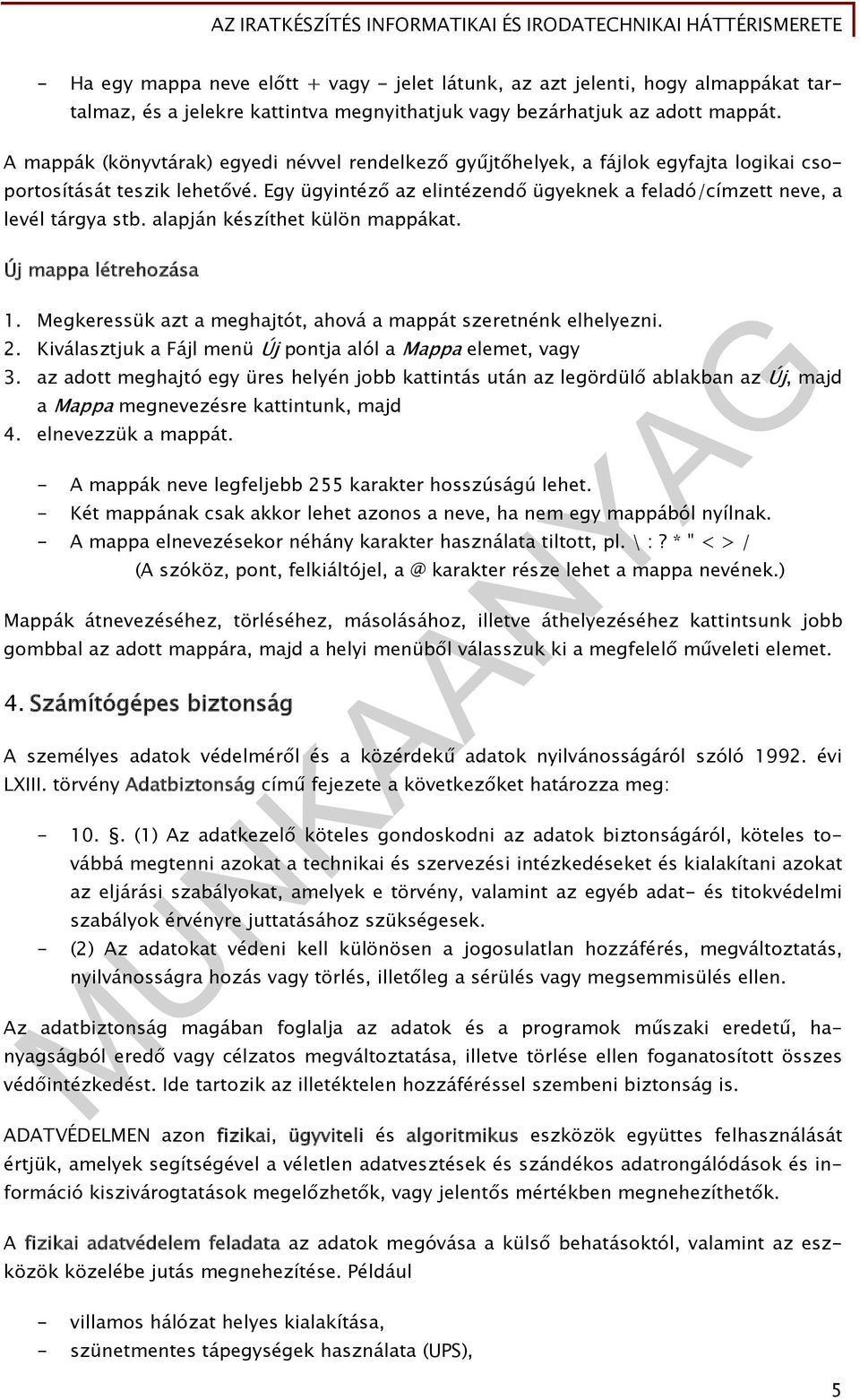 alapján készíthet külön mappákat. Új mappa létrehozása 1. Megkeressük azt a meghajtót, ahová a mappát szeretnénk elhelyezni. 2. Kiválasztjuk a Fájl menü Új pontja alól a Mappa elemet, vagy 3.