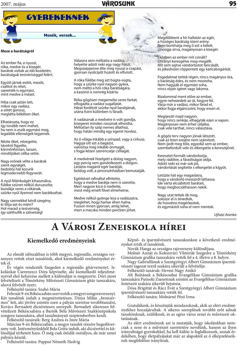 Elhatározta, hogy ez így tovább nem mehet, ha nem is eszik egymást meg, legalább ellenségek legyenek. Nézte őket, nézegette, távolról figyelte, körmönfontan, lassan, mindőjüket célba vette.