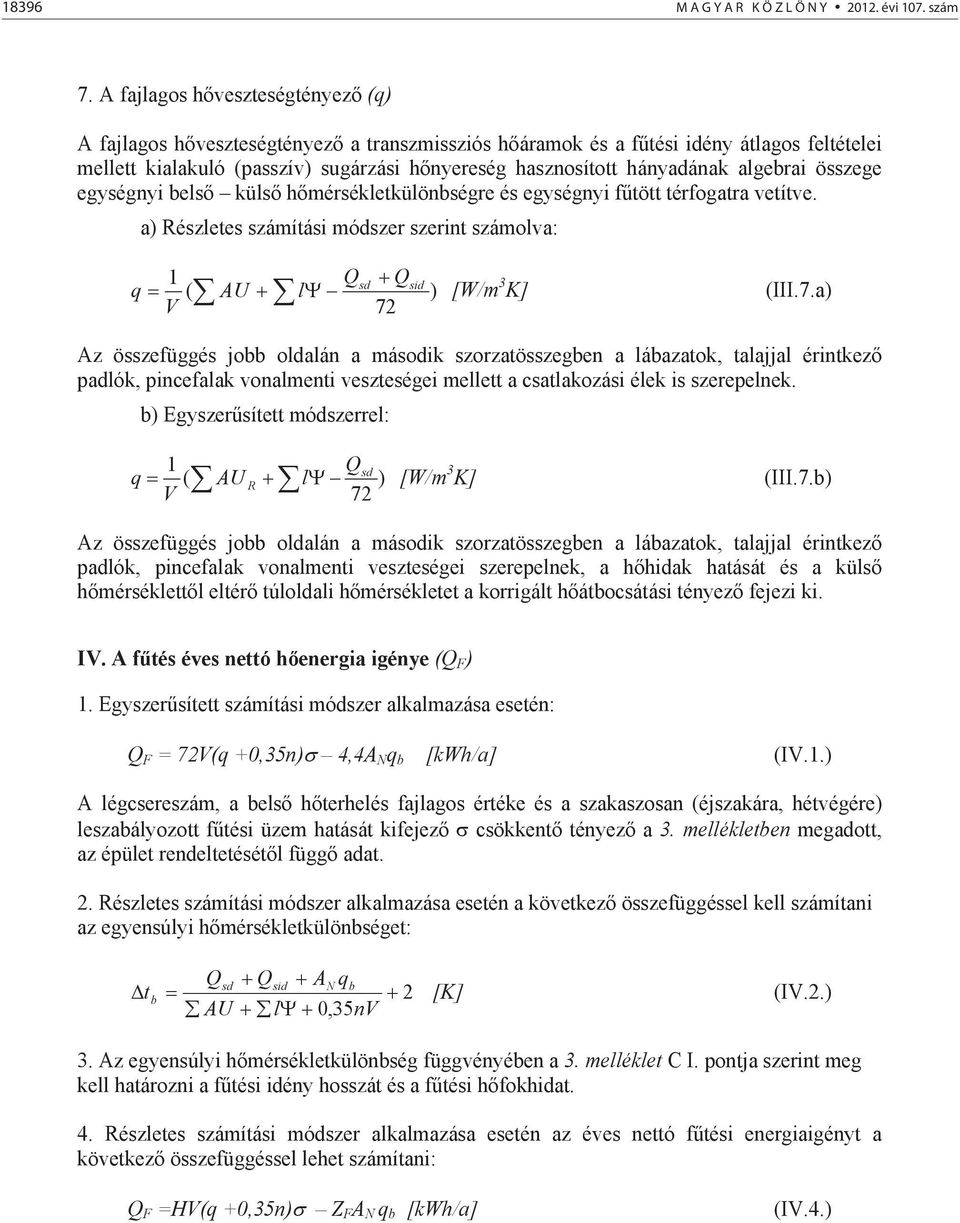 algebrai összege egységnyi bels küls hmérsékletkülönbségre és egységnyi ftött térfogatra vetítve. a) Részletes számítási módszer szerint számolva: 1 ( Q sd Qsid q AU l ) [W/m 3 K] (III.7.