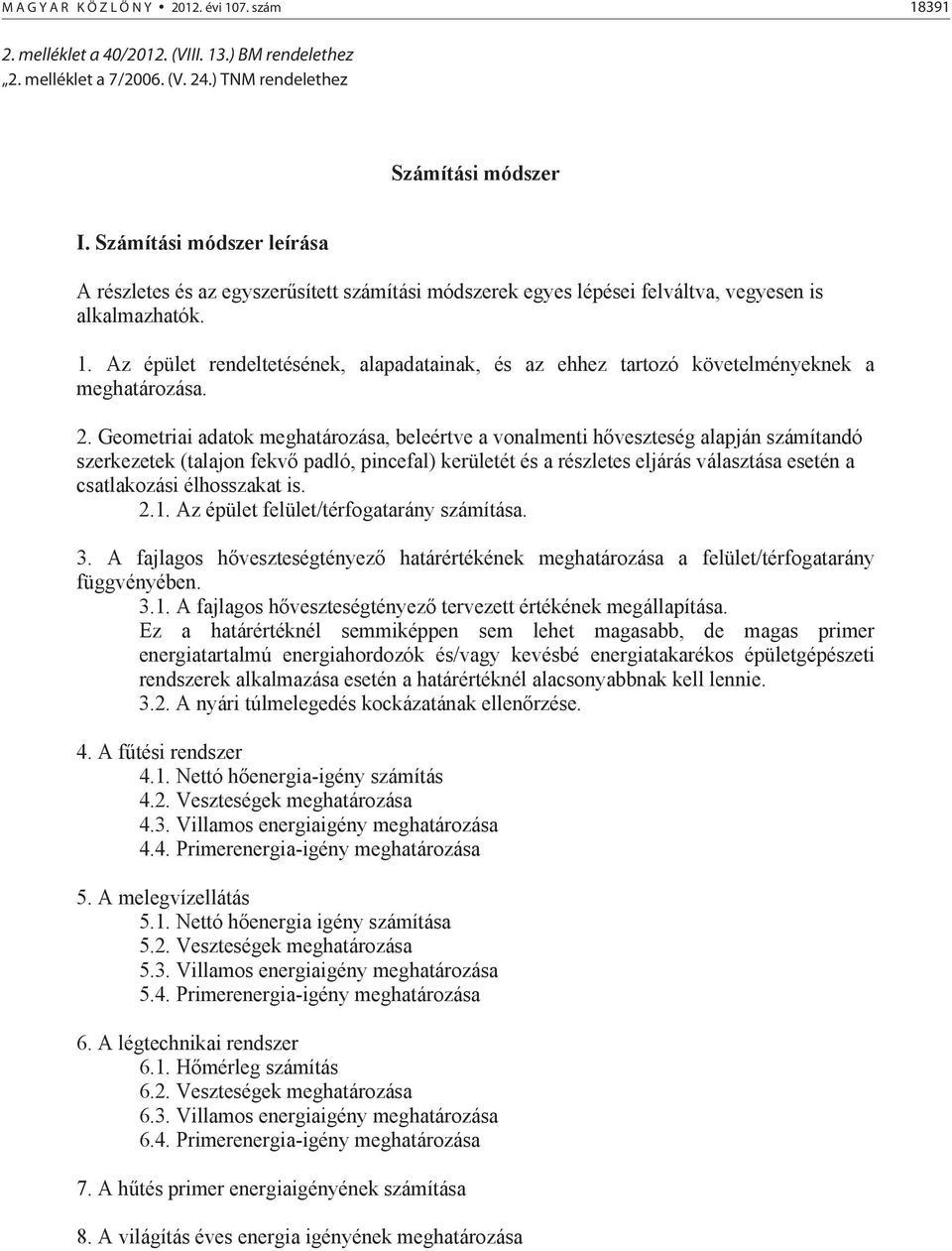 Az épület rendeltetésének, alapadatainak, és az ehhez tartozó követelményeknek a meghatározása. 2.