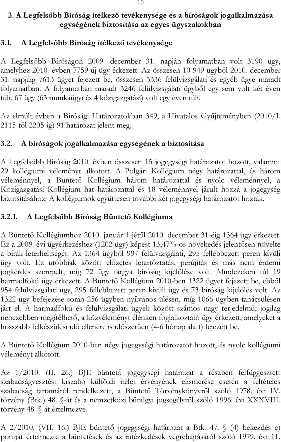 napjáig 7613 ügyet fejezett be, összesen 3336 felülvizsgálati és egyéb ügye maradt folyamatban.