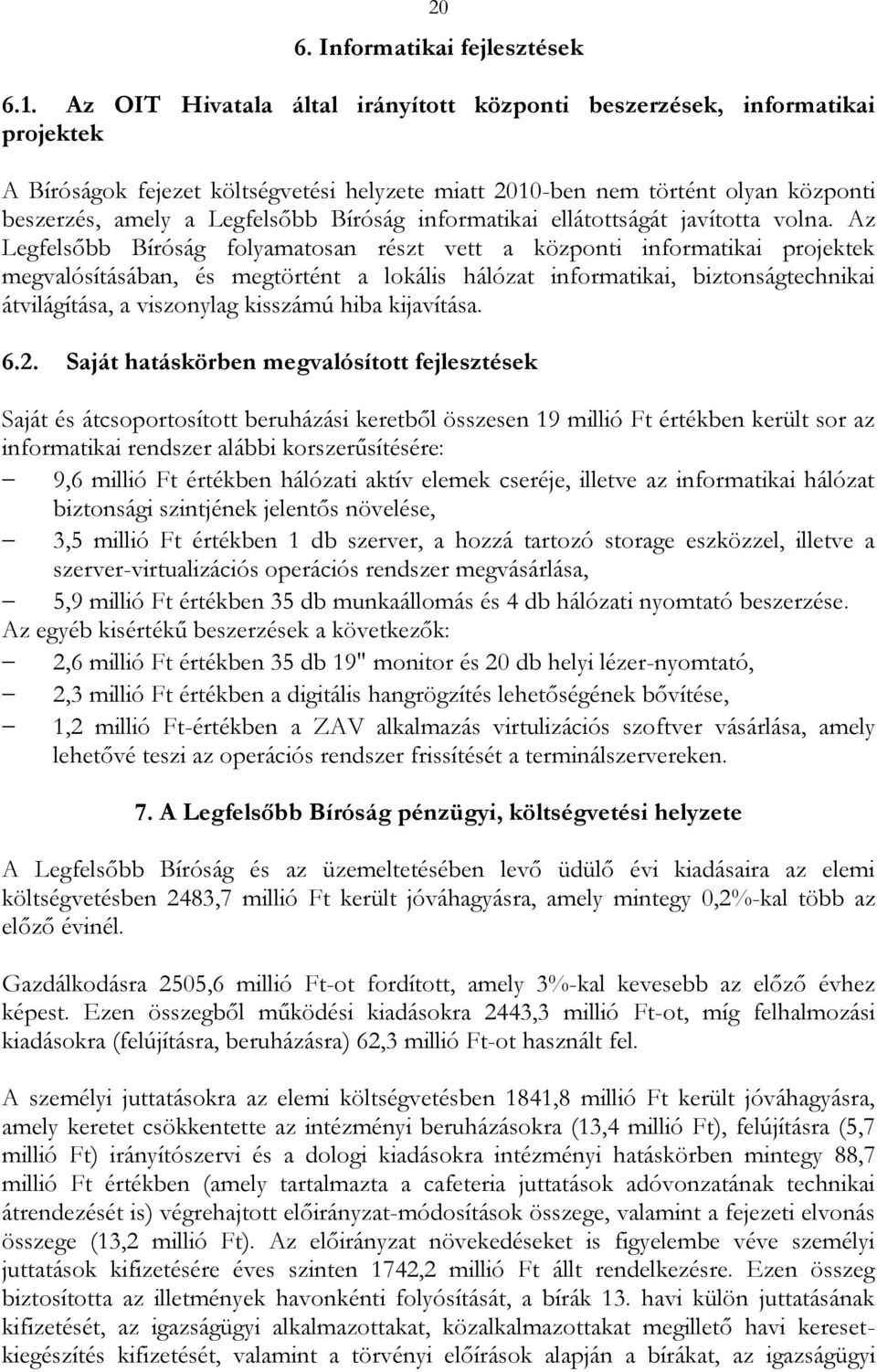 Bíróság informatikai ellátottságát javította volna.