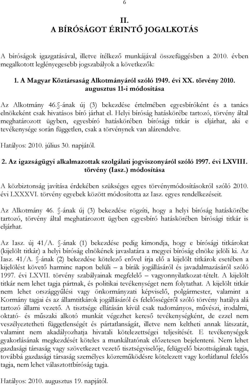 -ának új (3) bekezdése értelmében egyesbíróként és a tanács elnökeként csak hivatásos bíró járhat el.