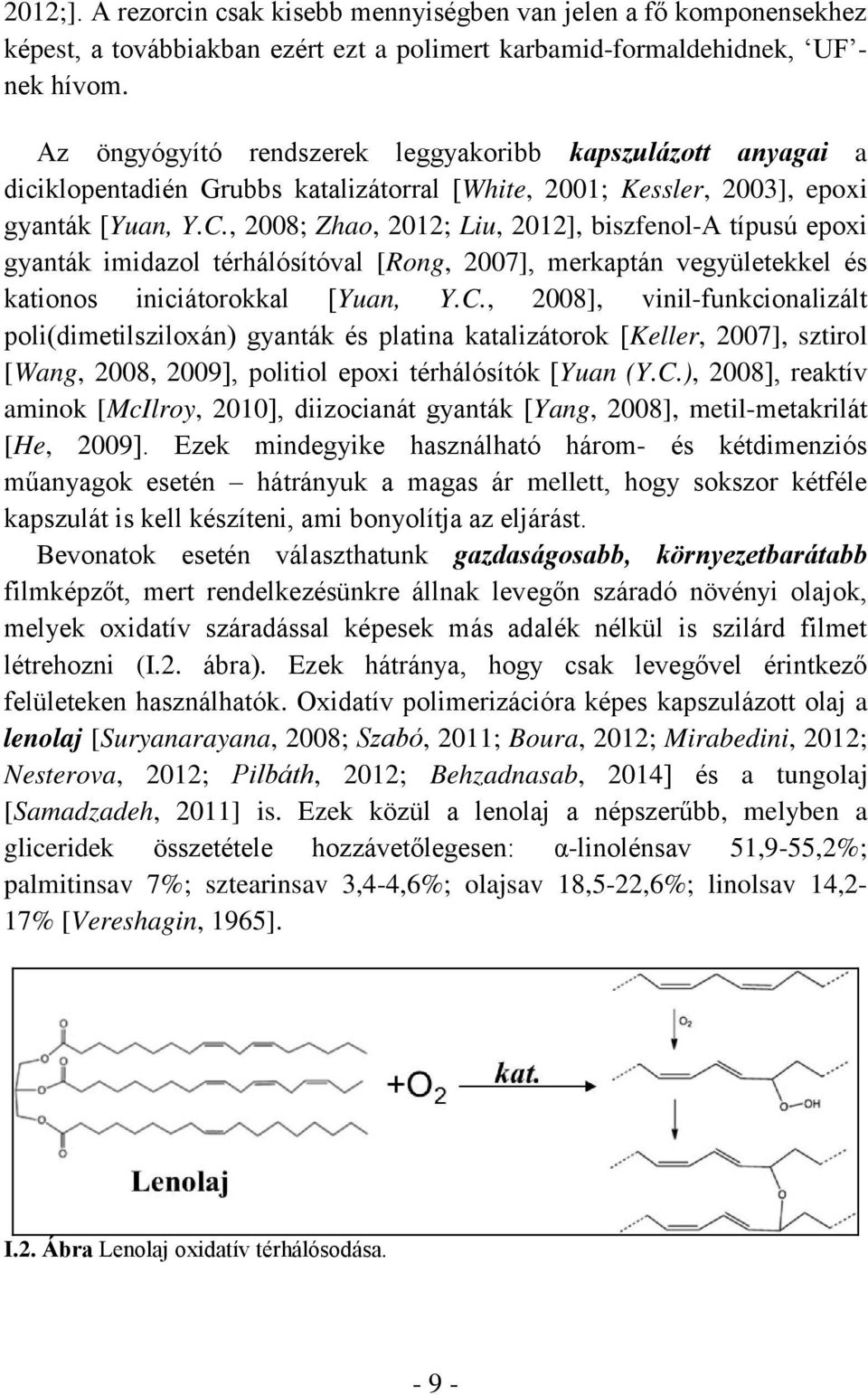 , 2008; Zhao, 2012; Liu, 2012], biszfenol-a típusú epoxi gyanták imidazol térhálósítóval [Rong, 2007], merkaptán vegyületekkel és kationos iniciátorokkal [Yuan, Y.C.