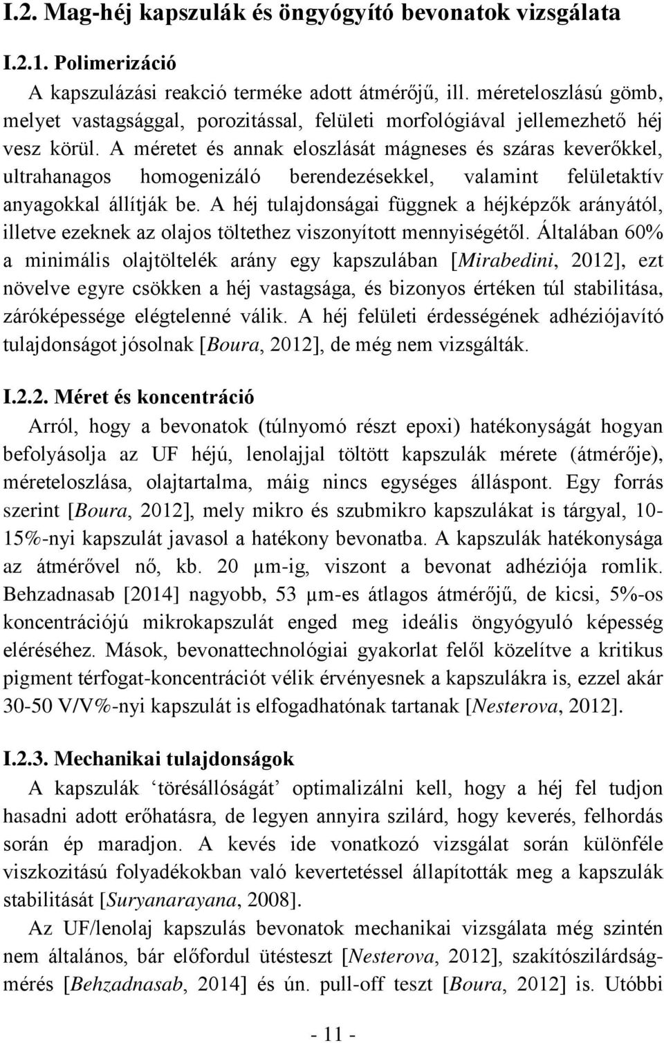 A méretet és annak eloszlását mágneses és száras keverőkkel, ultrahanagos homogenizáló berendezésekkel, valamint felületaktív anyagokkal állítják be.