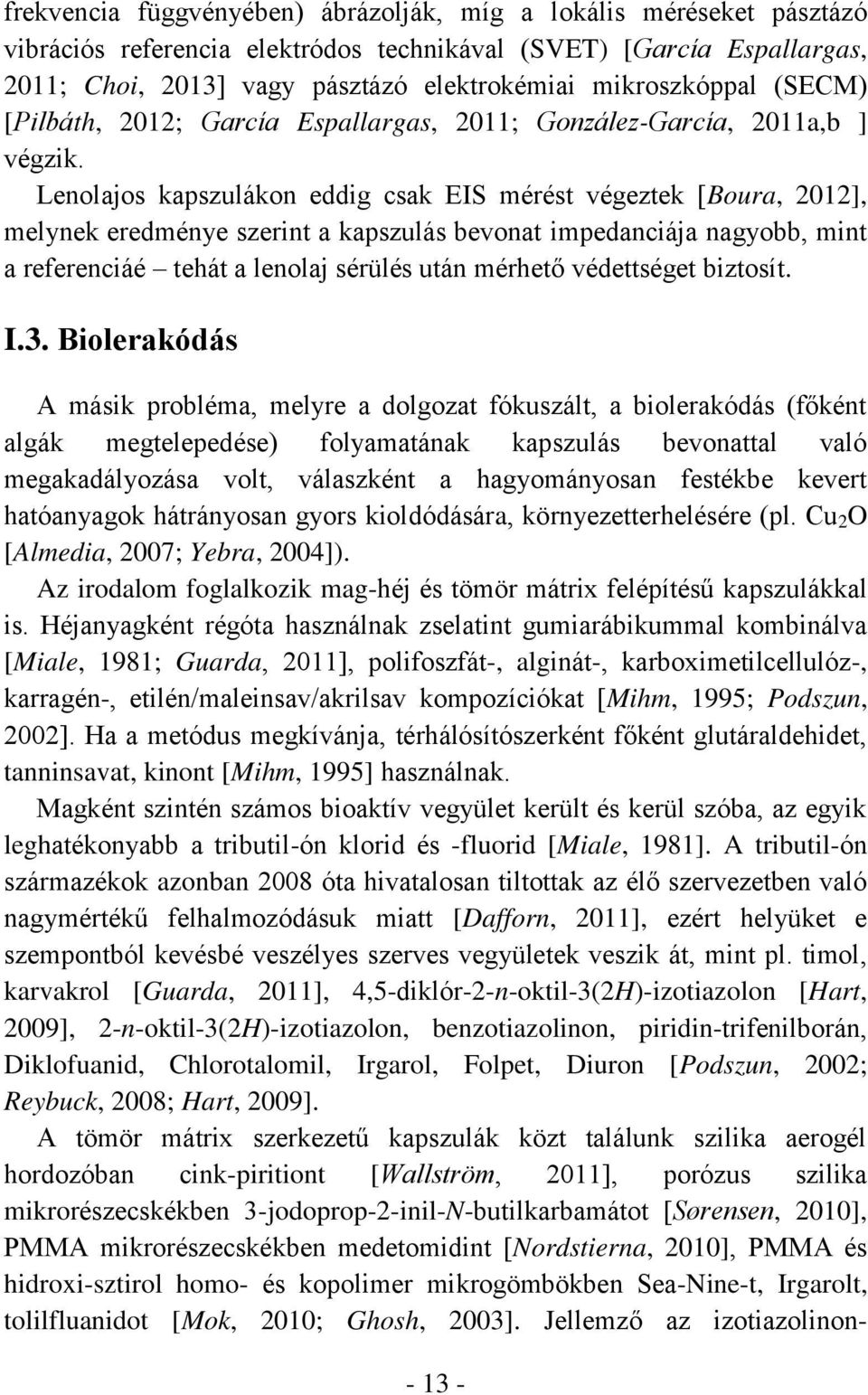 Lenolajos kapszulákon eddig csak EIS mérést végeztek [Boura, 2012], melynek eredménye szerint a kapszulás bevonat impedanciája nagyobb, mint a referenciáé tehát a lenolaj sérülés után mérhető