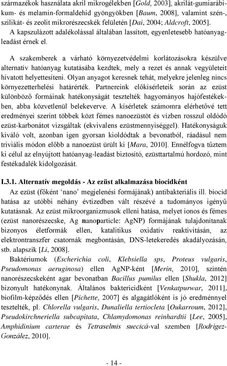 A szakemberek a várható környezetvédelmi korlátozásokra készülve alternatív hatóanyag kutatásába kezdtek, mely a rezet és annak vegyületeit hivatott helyettesíteni.