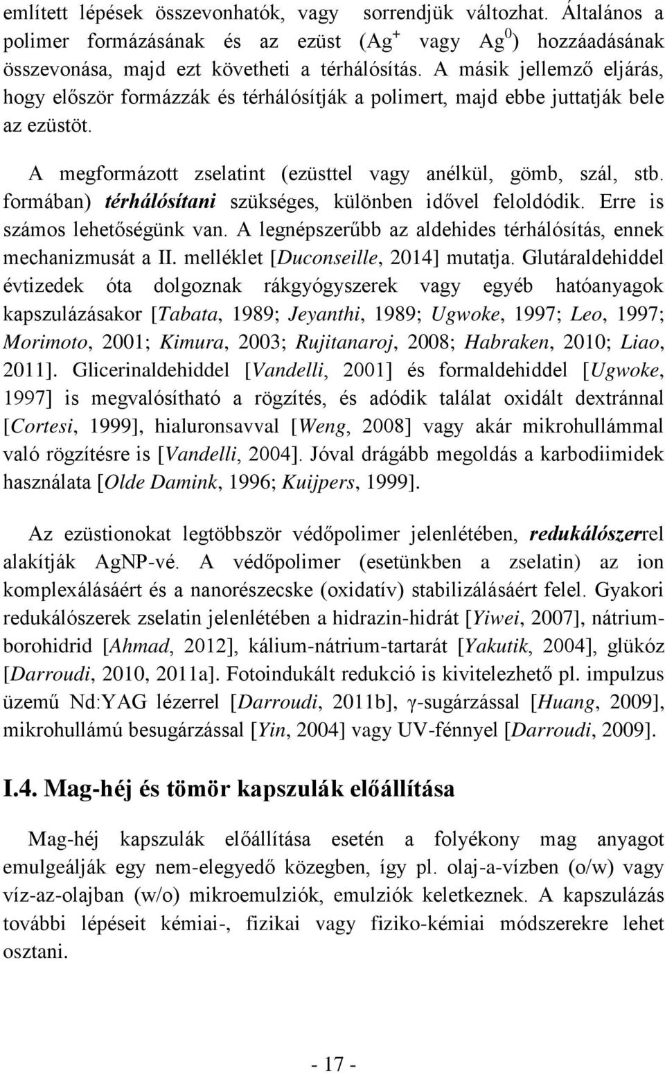 formában) térhálósítani szükséges, különben idővel feloldódik. Erre is számos lehetőségünk van. A legnépszer bb az aldehides térhálósítás, ennek mechanizmusát a II.