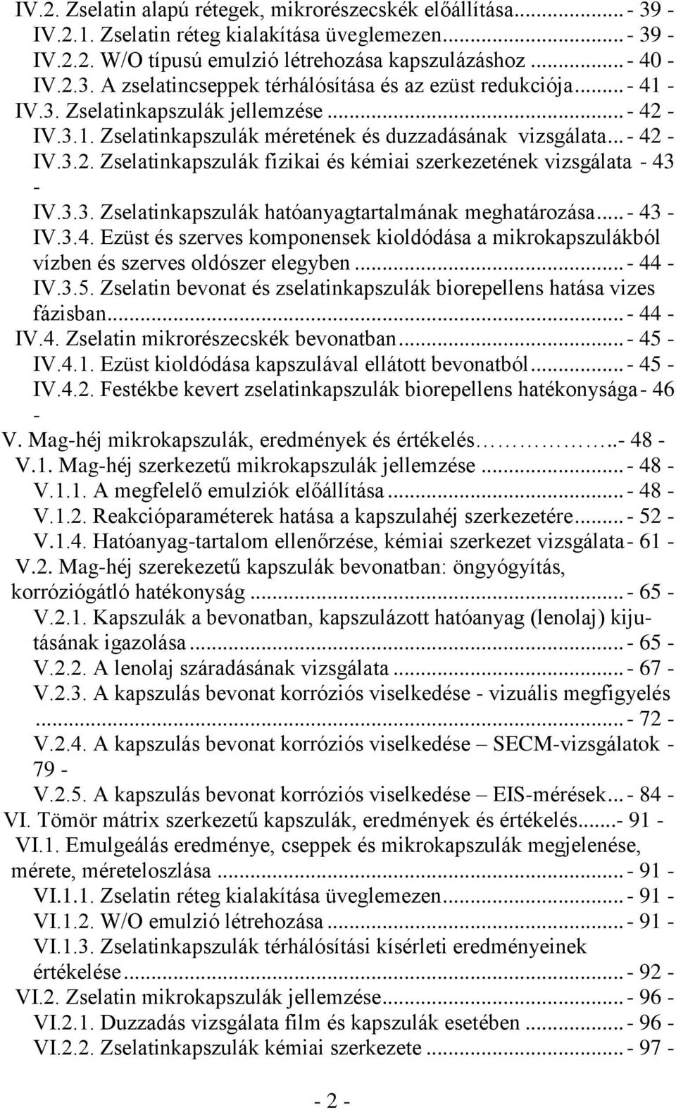 Zselatinkapszulák fizikai és kémiai szerkezetének vizsgálata - 43 IV.γ.γ. Zselatinkapszulák hatóanyagtartalmának meghatározása... - 43 IV.γ.4. Ezüst és szerves komponensek kioldódása a mikrokapszulákból vízben és szerves oldószer elegyben.