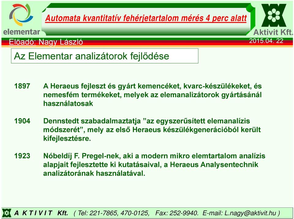 szabadalmaztatja az egyszerűsített elemanalízis módszerét, mely az első Heraeus készülékgenerációból került kifejlesztésre.