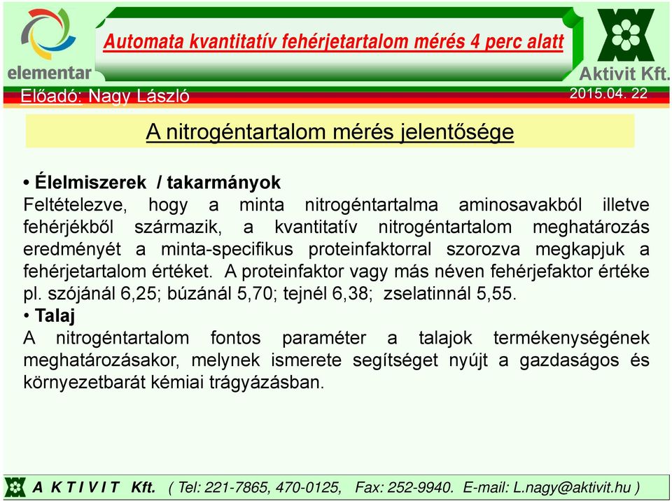 szrzva megkapjuk a fehérjetartalm értéket. A prteinfaktr vagy más néven fehérjefaktr értéke pl.