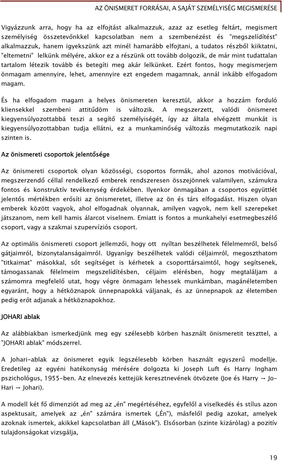 lelkünket. Ezért fontos, hogy megismerjem önmagam amennyire, lehet, amennyire ezt engedem magamnak, annál inkább elfogadom magam.