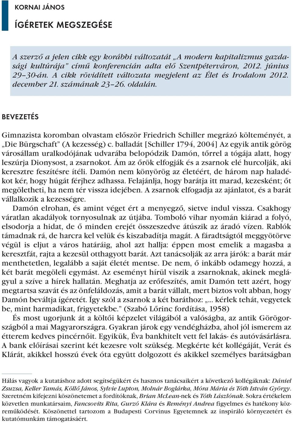 BEVEZETÉS Gimnazista koromban olvastam először Friedrich Schiller megrázó költeményét, a Die Bürgschaft (A kezesség) c.