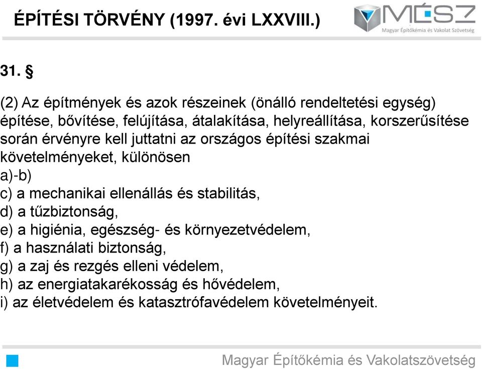 korszerűsítése során érvényre kell juttatni az országos építési szakmai követelményeket, különösen a)-b) c) a mechanikai ellenállás