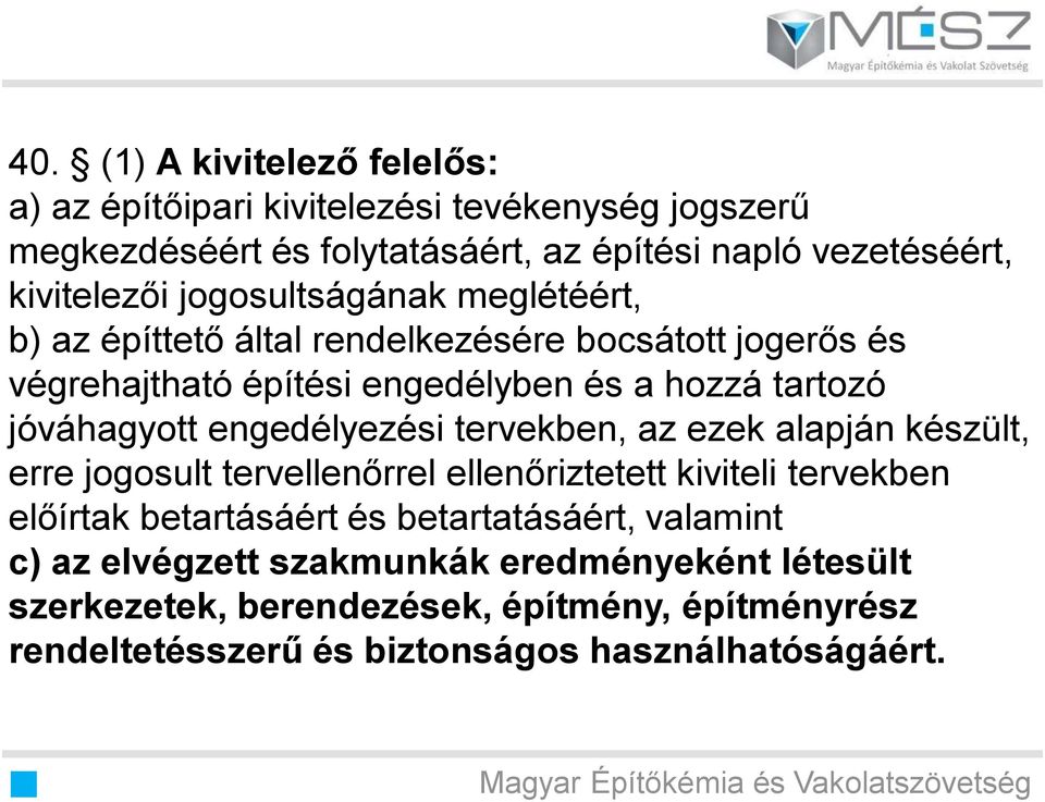 engedélyezési tervekben, az ezek alapján készült, erre jogosult tervellenőrrel ellenőriztetett kiviteli tervekben előírtak betartásáért és betartatásáért,