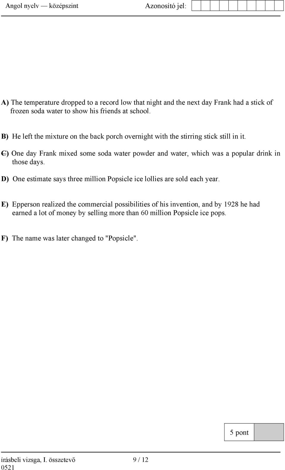 C) One day Frank mixed some soda water powder and water, which was a popular drink in those days.