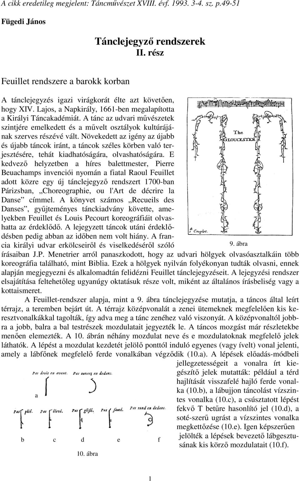 A tánc az udvari mővészetek szintjére emelkedett és a mővelt osztályok kultúrájának szerves részévé vált.