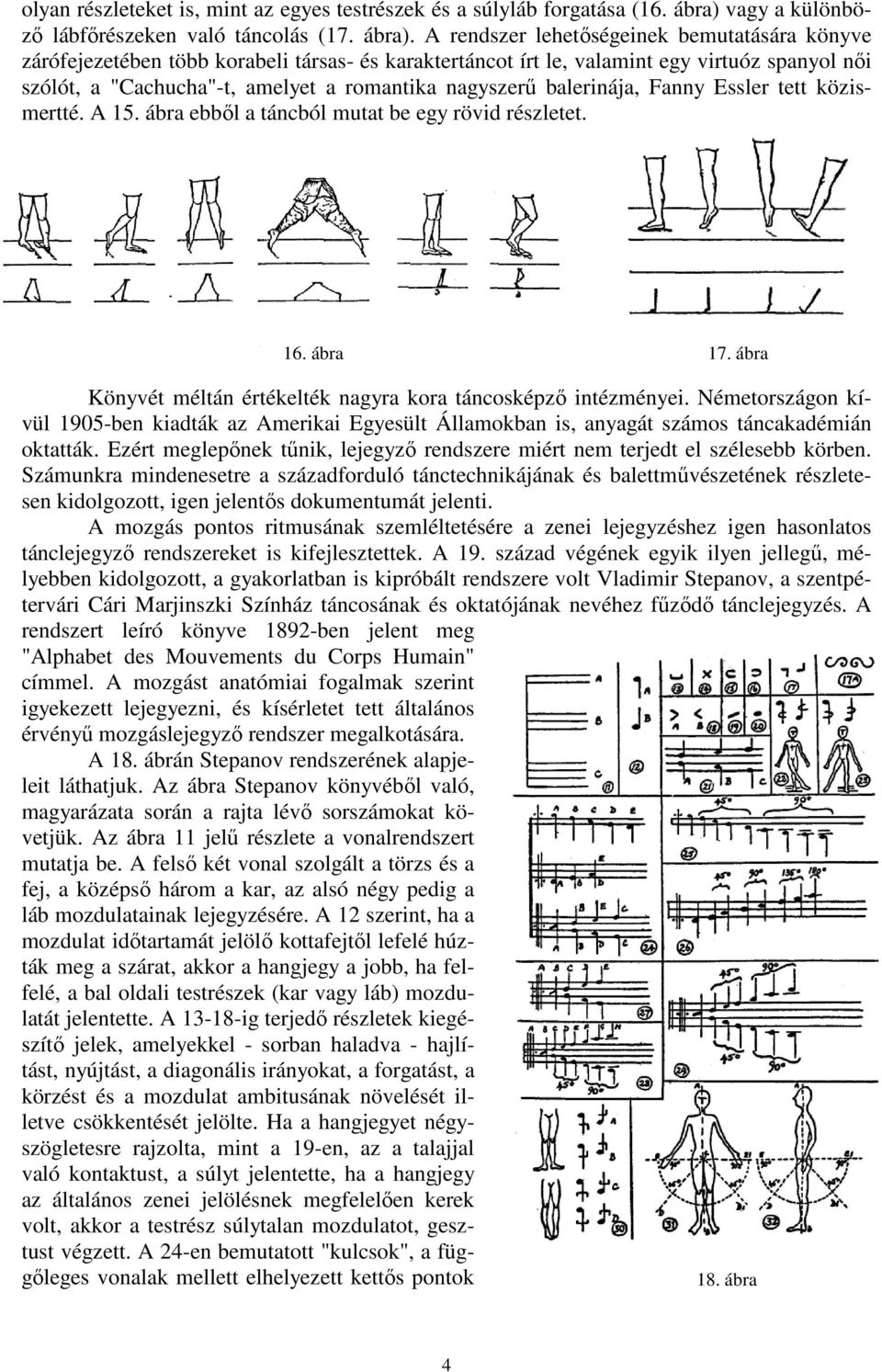 A rendszer lehetıségeinek bemutatására könyve zárófejezetében több korabeli társas- és karaktertáncot írt le, valamint egy virtuóz spanyol nıi szólót, a "Cachucha"-t, amelyet a romantika nagyszerő