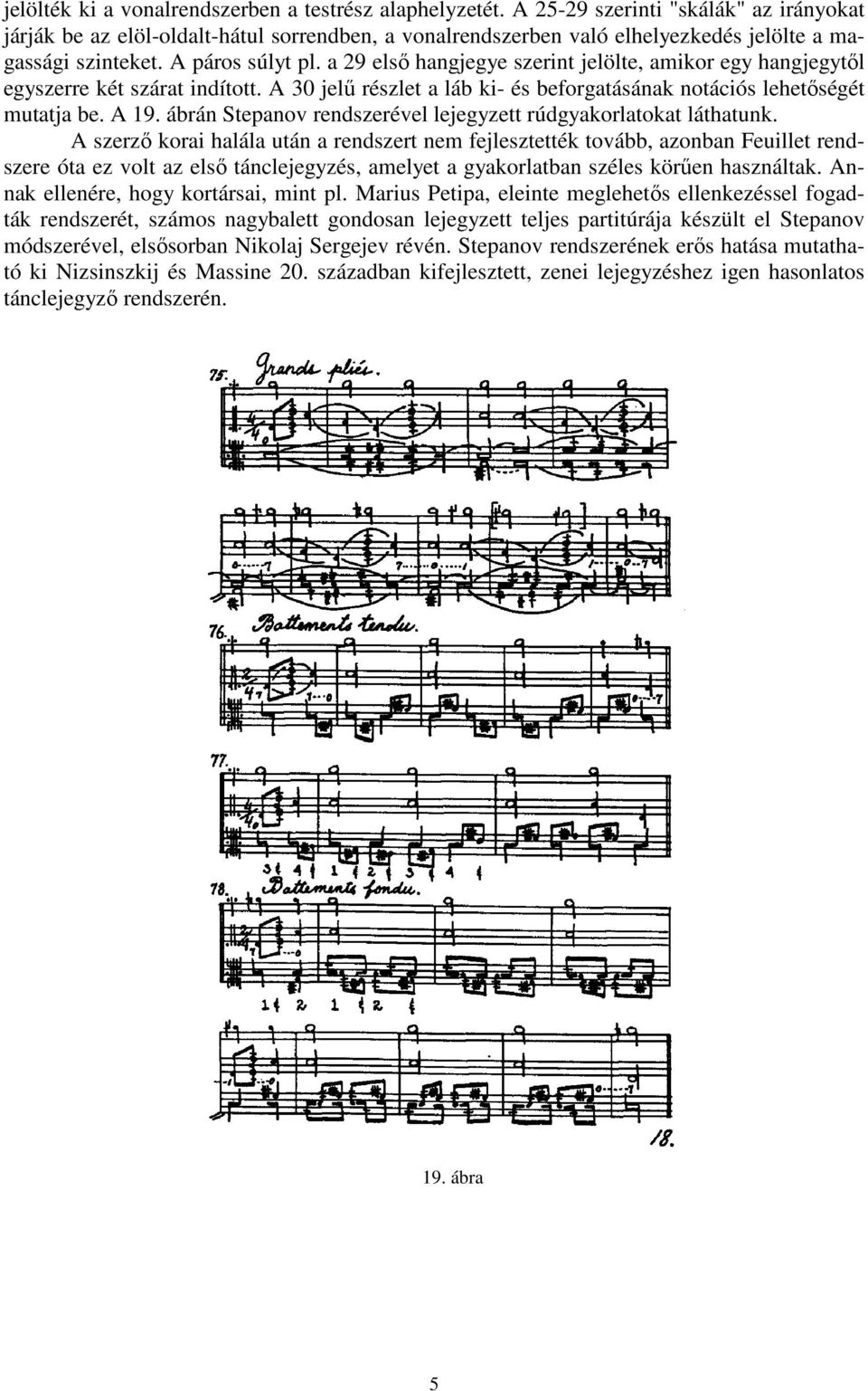 a 29 elsı hangjegye szerint jelölte, amikor egy hangjegytıl egyszerre két szárat indított. A 30 jelő részlet a láb ki- és beforgatásának notációs lehetıségét mutatja be. A 19.
