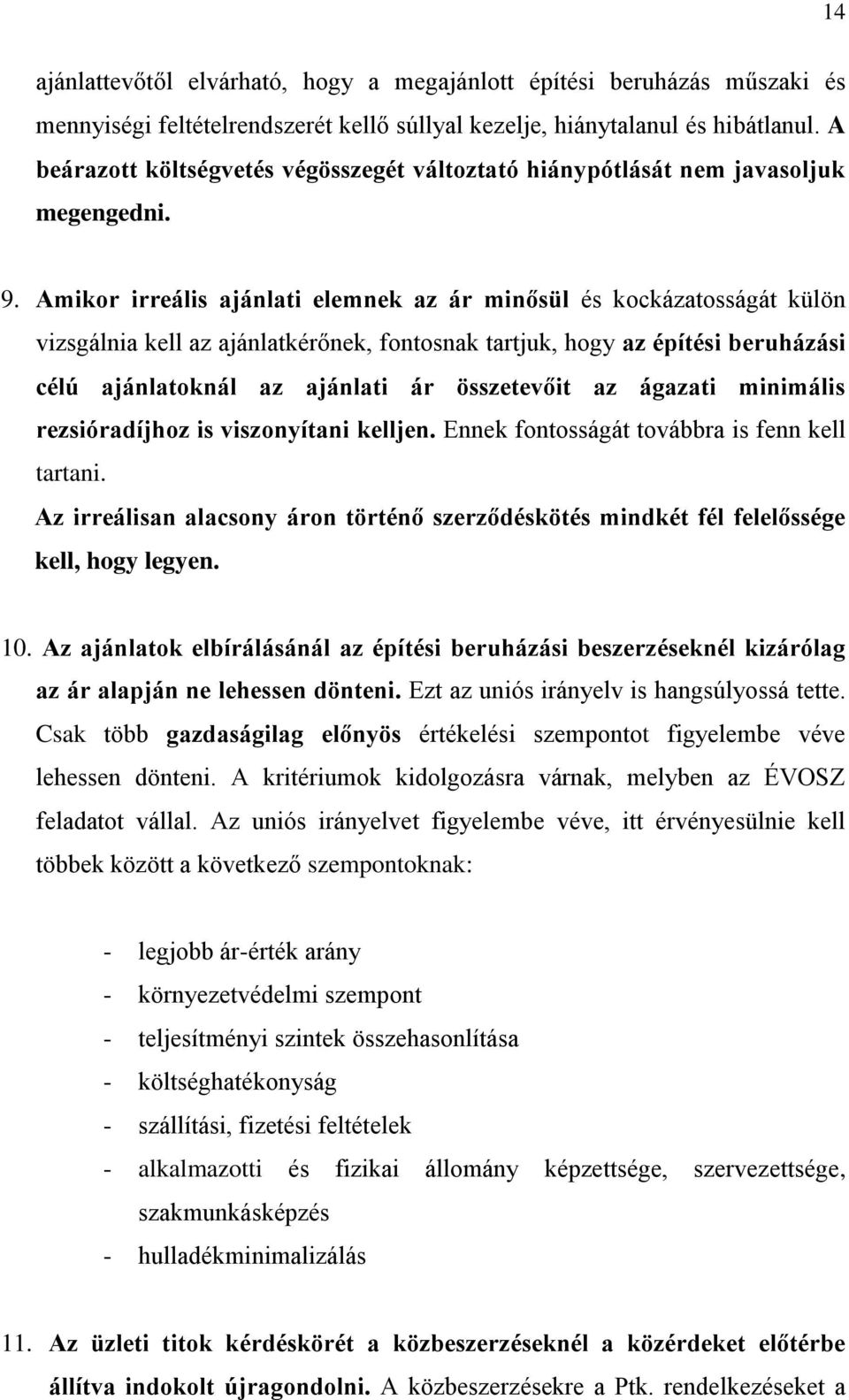 Amikor irreális ajánlati elemnek az ár minősül és kockázatosságát külön vizsgálnia kell az ajánlatkérőnek, fontosnak tartjuk, hogy az építési beruházási célú ajánlatoknál az ajánlati ár összetevőit