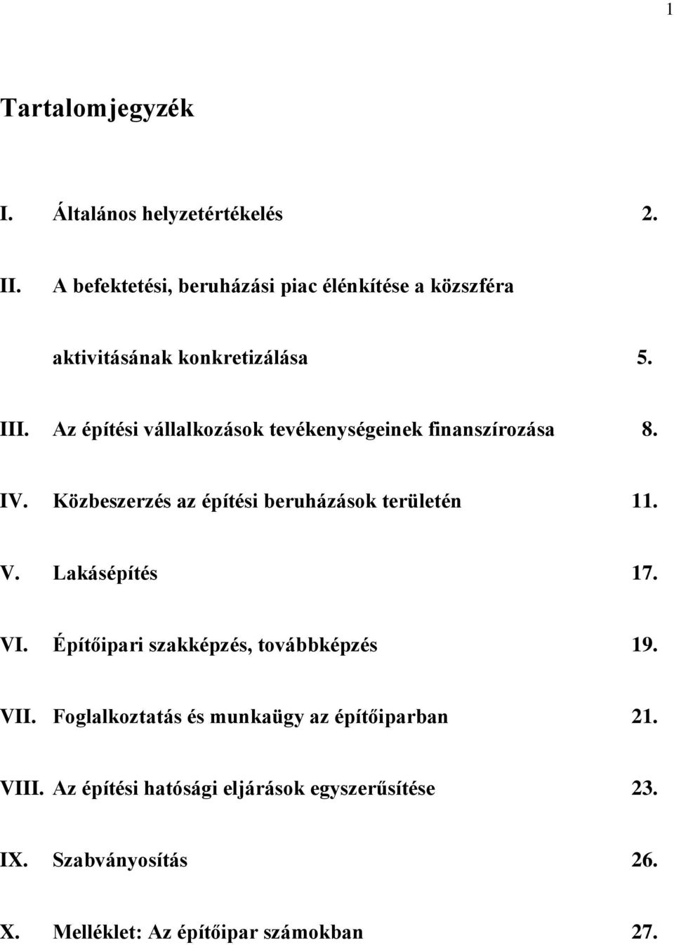 Az építési vállalkozások tevékenységeinek finanszírozása 8. IV. Közbeszerzés az építési beruházások területén 11. V.