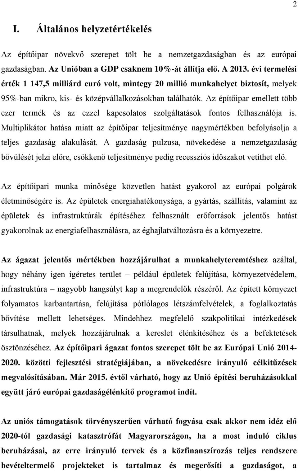 Az építőipar emellett több ezer termék és az ezzel kapcsolatos szolgáltatások fontos felhasználója is.