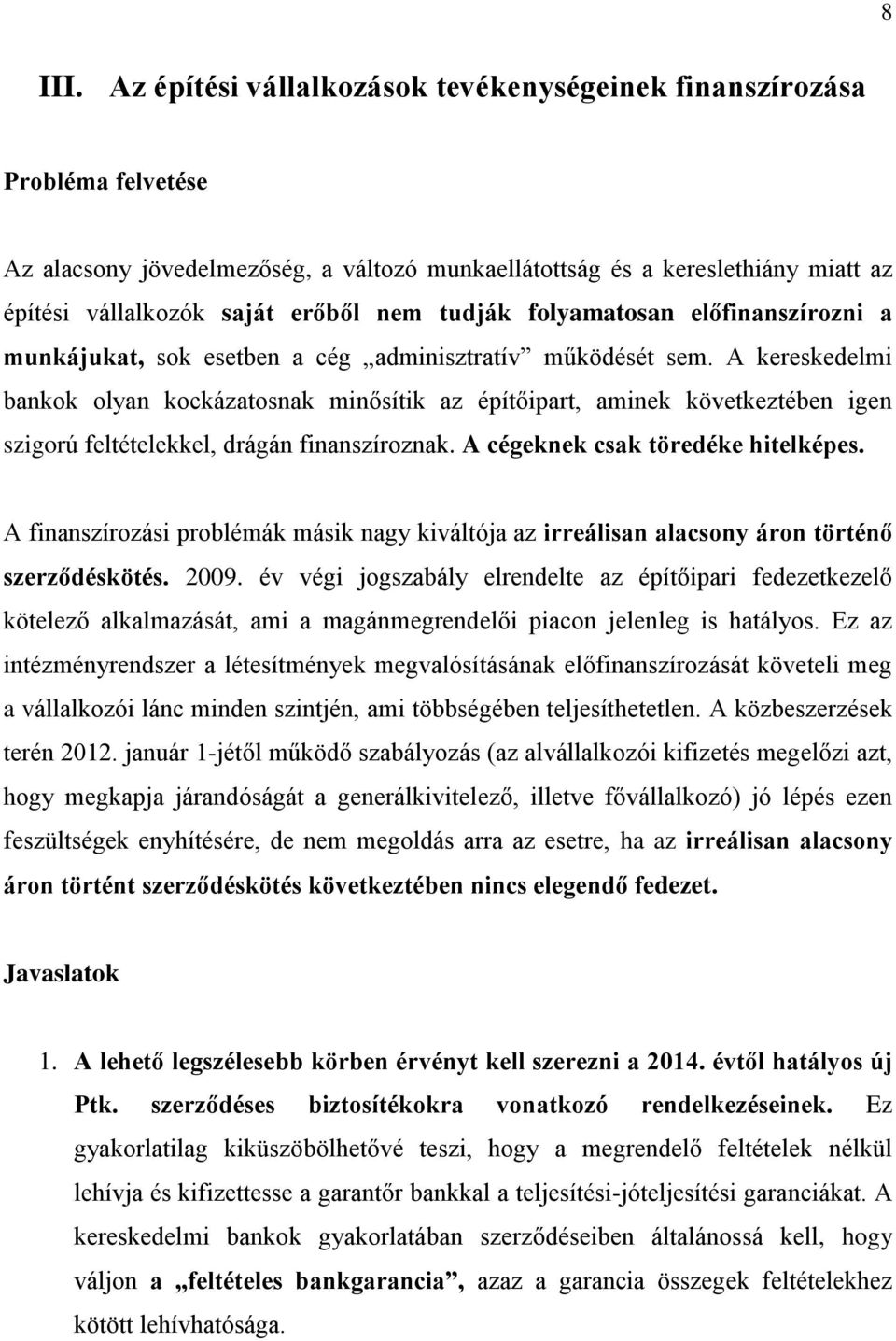 tudják folyamatosan előfinanszírozni a munkájukat, sok esetben a cég adminisztratív működését sem.