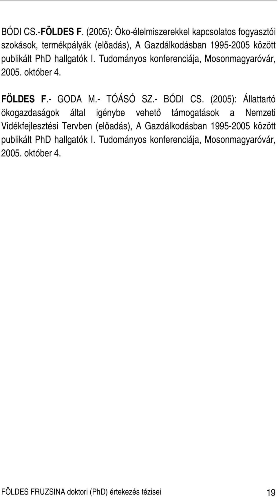 hallgatók I. Tudományos konferenciája, Mosonmagyaróvár, 2005. október 4. FÖLDES F.- GODA M.- TÓÁSÓ SZ.- BÓDI CS.