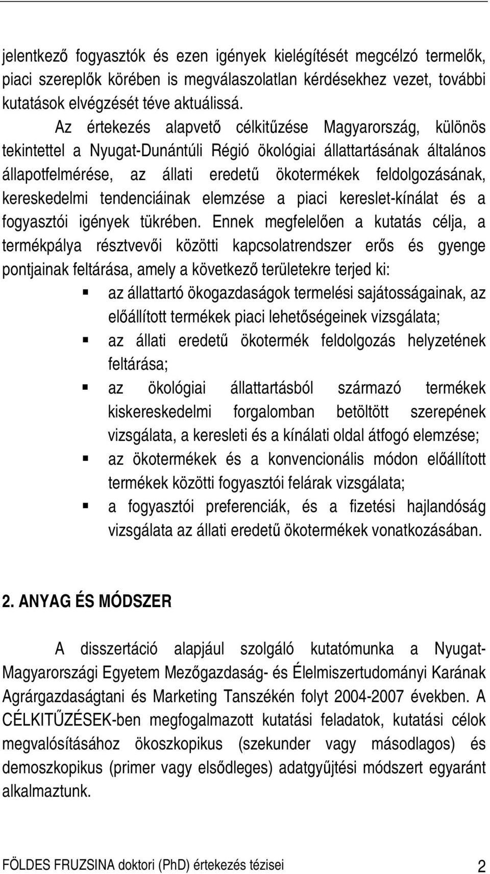 kereskedelmi tendenciáinak elemzése a piaci kereslet-kínálat és a fogyasztói igények tükrében.