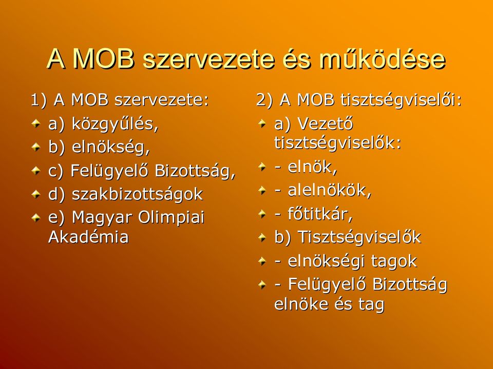 tisztségvisel gviselői: i: a) Vezető tisztségvisel gviselők: - elnök, - alelnökök, k, -