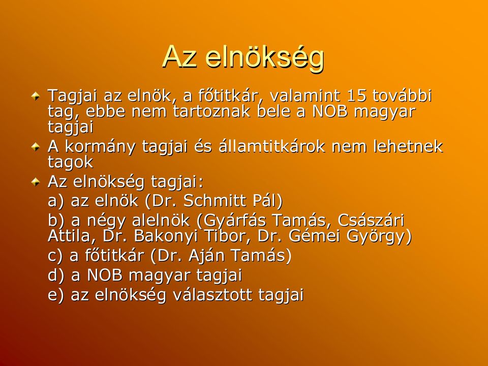 (Dr. Schmitt Pál) b) a négyn alelnök k (Gyárf rfáss Tamás, Csász szári Attila, Dr. Bakonyi Tibor, Dr.