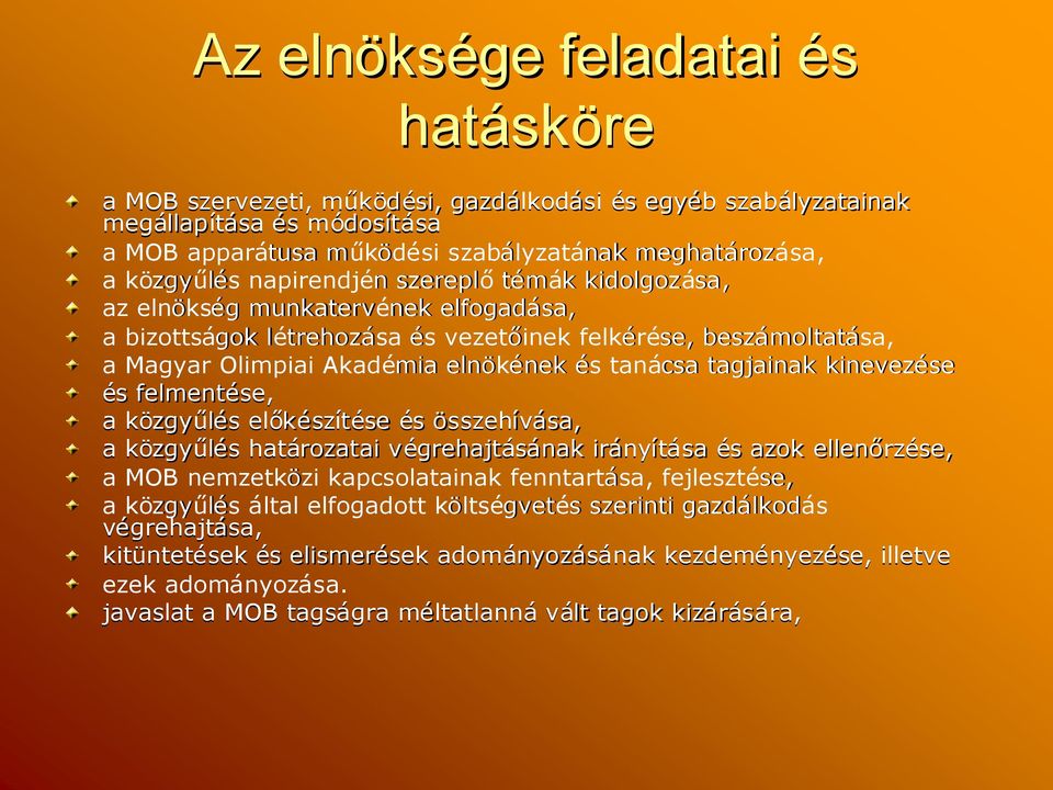 Magyar Olimpiai Akadémia elnökének nek és tanácsa tagjainak kinevezése éss felmentése, a közgyűlés s előkész szítésese és összehívása, sa, a közgyűlés s határozatai végrehajtv grehajtásának irány