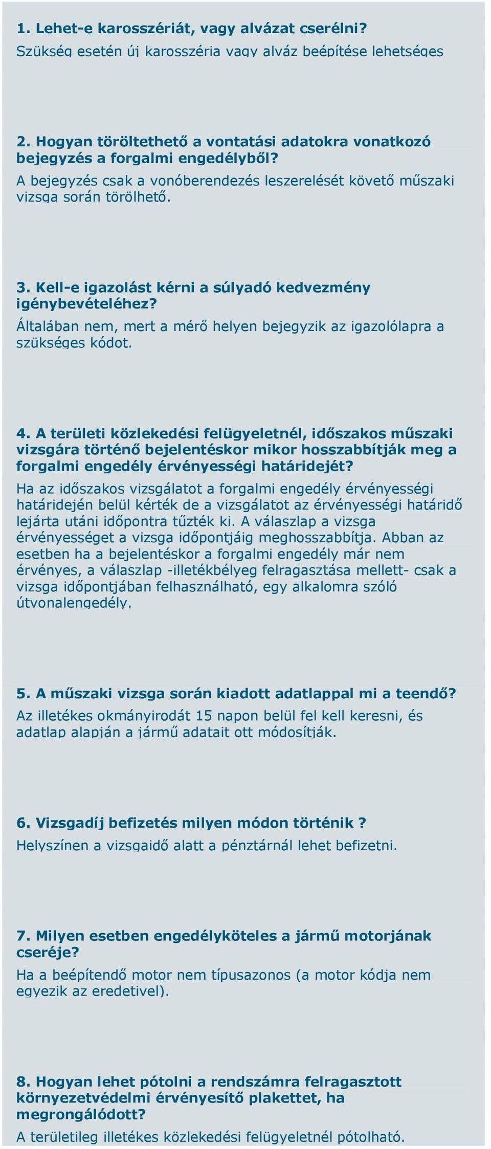 Általában nem, mert a mérő helyen bejegyzik az igazolólapra a szükséges kódot. 4.