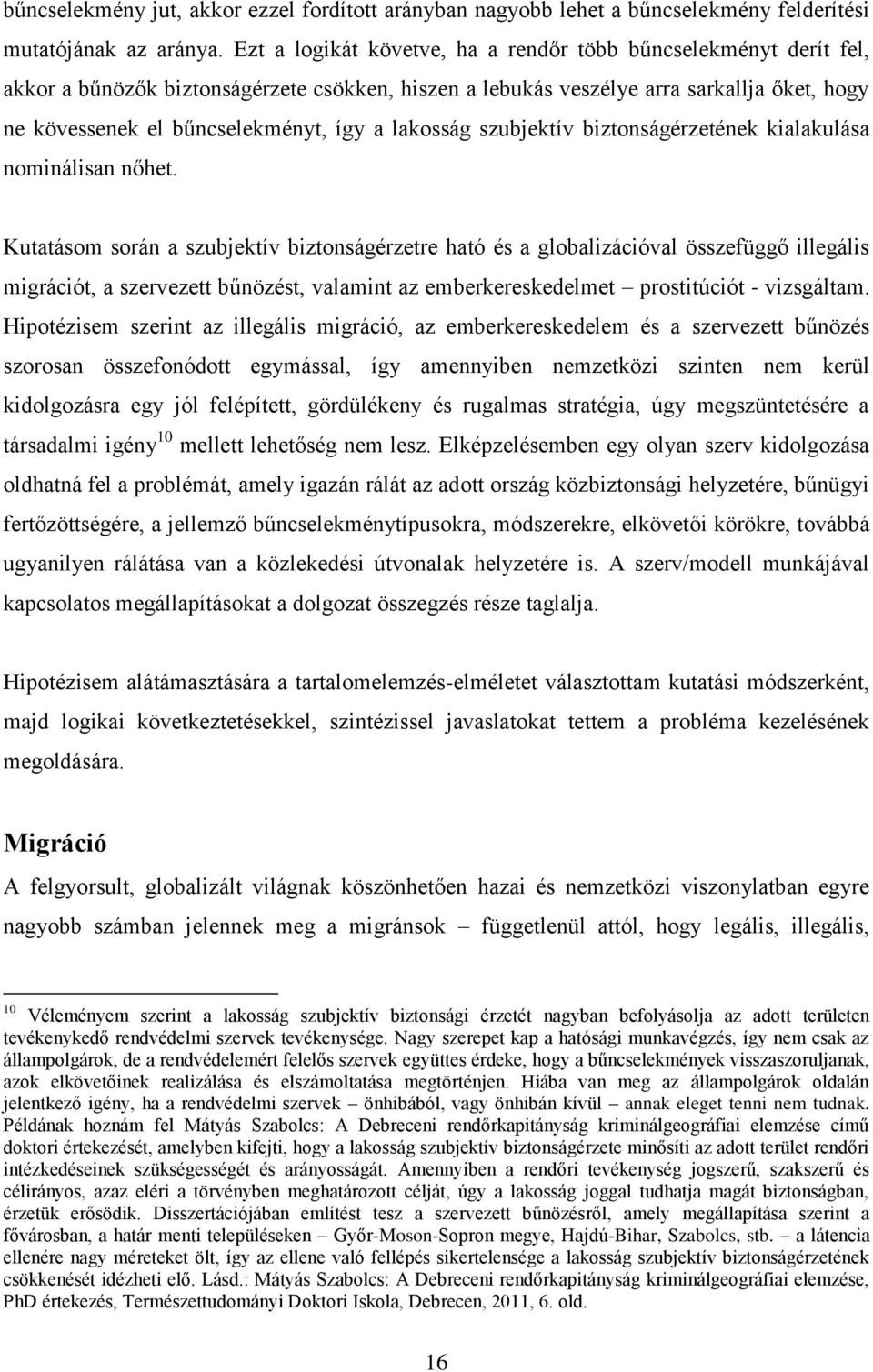 lakosság szubjektív biztonságérzetének kialakulása nominálisan nőhet.