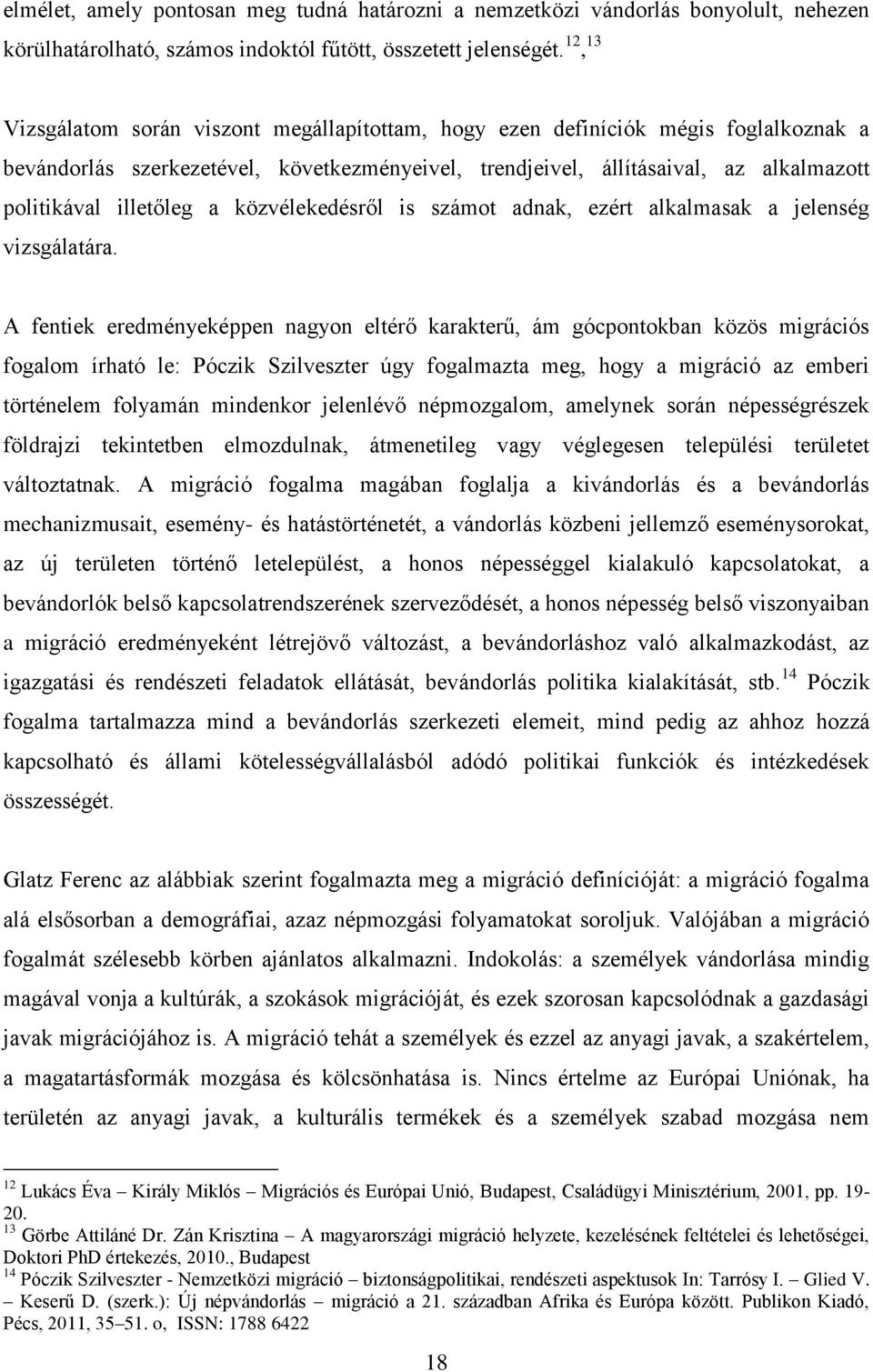 illetőleg a közvélekedésről is számot adnak, ezért alkalmasak a jelenség vizsgálatára.