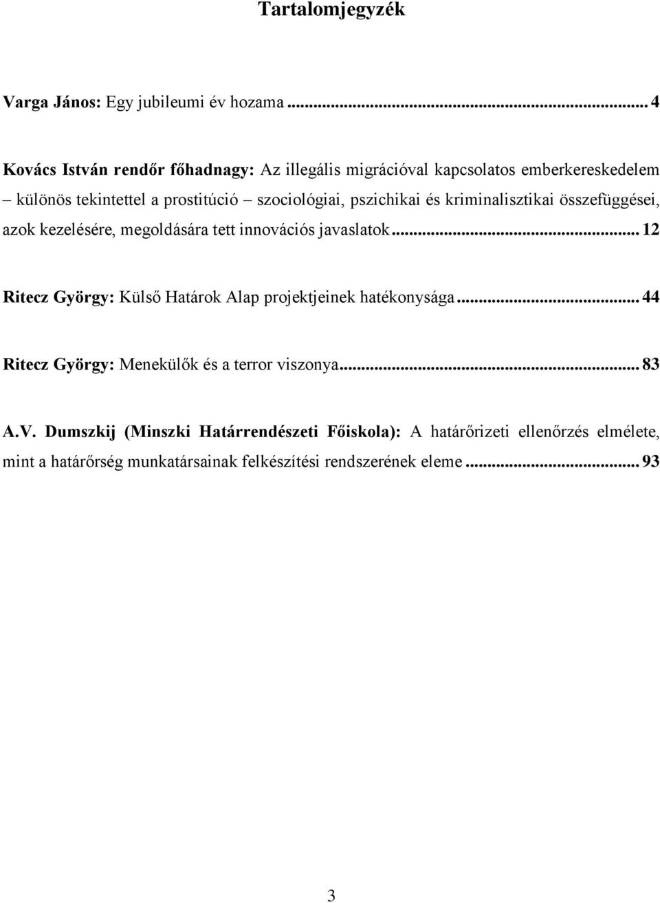 pszichikai és kriminalisztikai összefüggései, azok kezelésére, megoldására tett innovációs javaslatok.