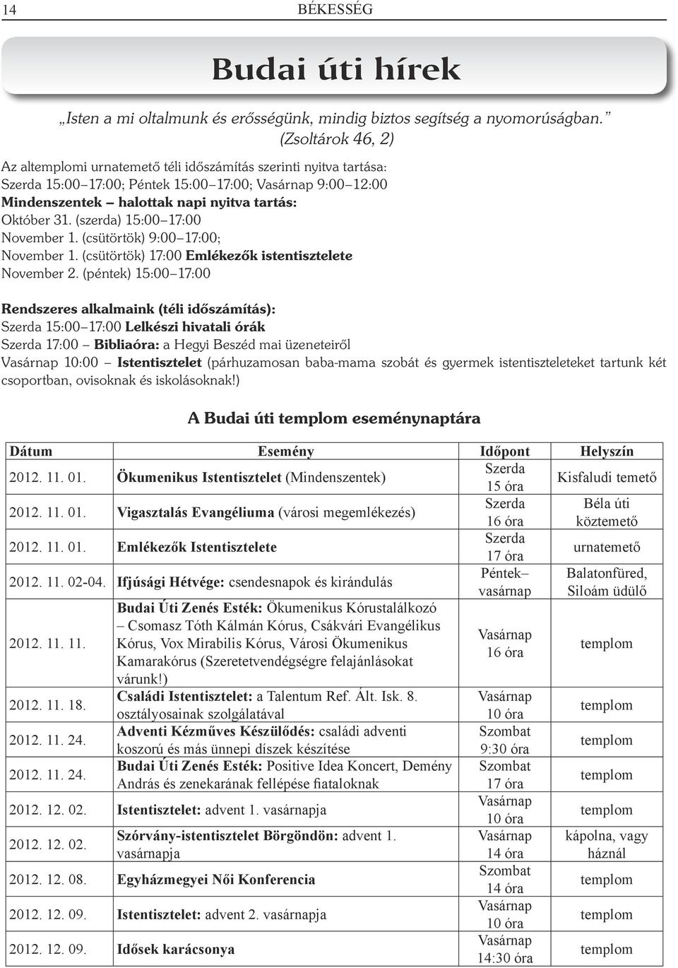 (szerda) 15:00 17:00 November 1. (csütörtök) 9:00 17:00; November 1. (csütörtök) 17:00 Emlékezők istentisztelete November 2.